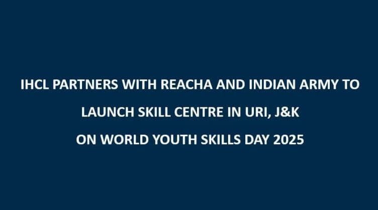 IHCL partners with Reacha and Indian Army to launch skill centre in URI, J&K on world youth skills day 2025